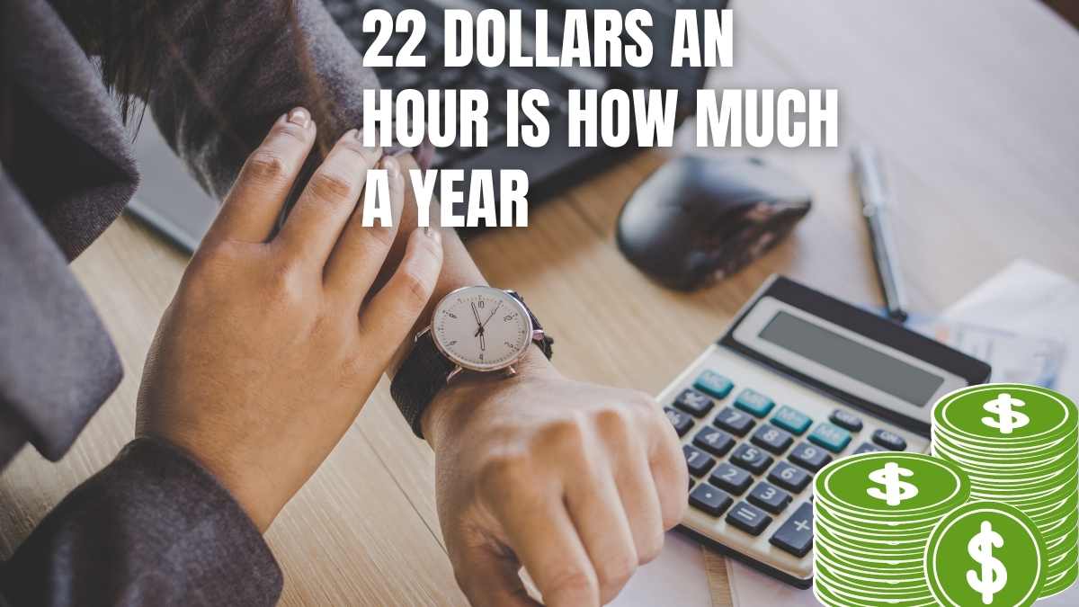 22 dollars an hour is how much a year