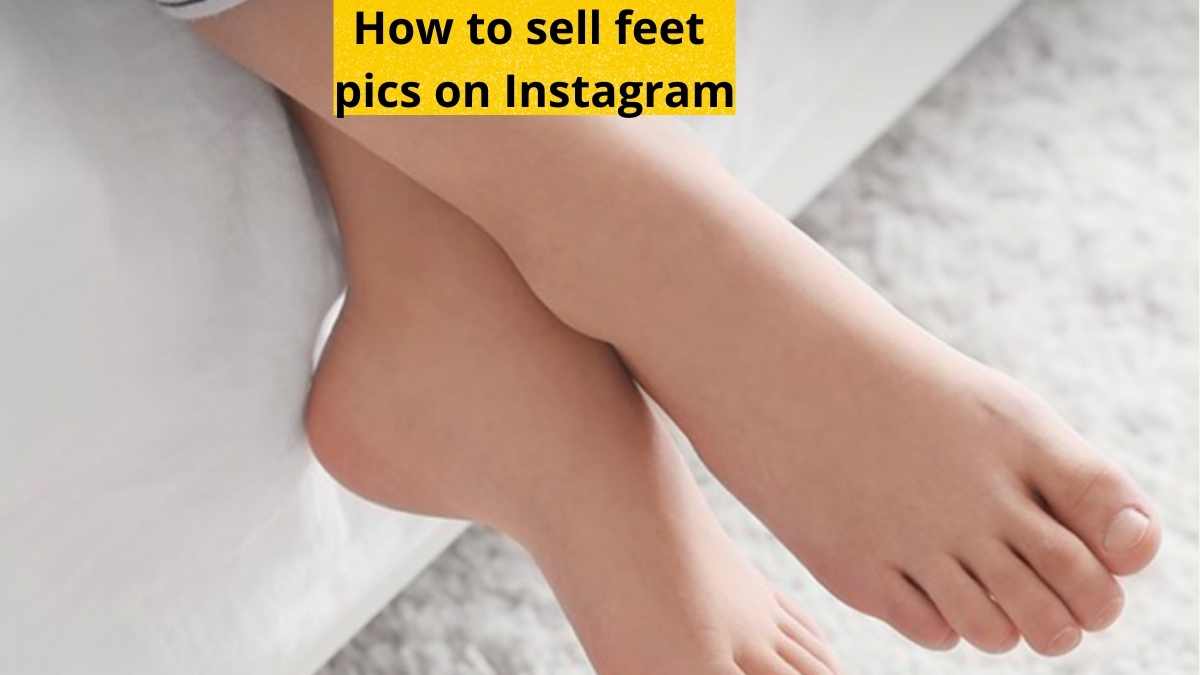 How to sell feet pics on Instagram