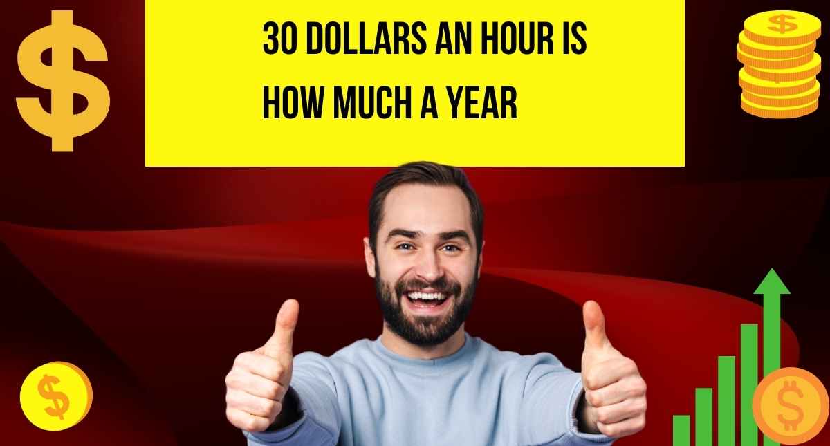 30 dollars an hour is how much a year