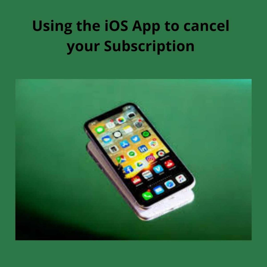 Using the iOS App to cancel your Subscription