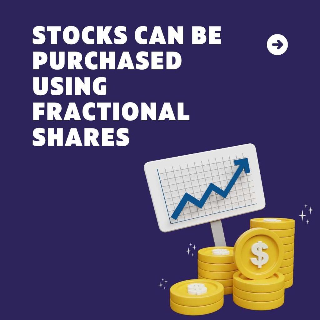Stocks can be purchased using fractional shares