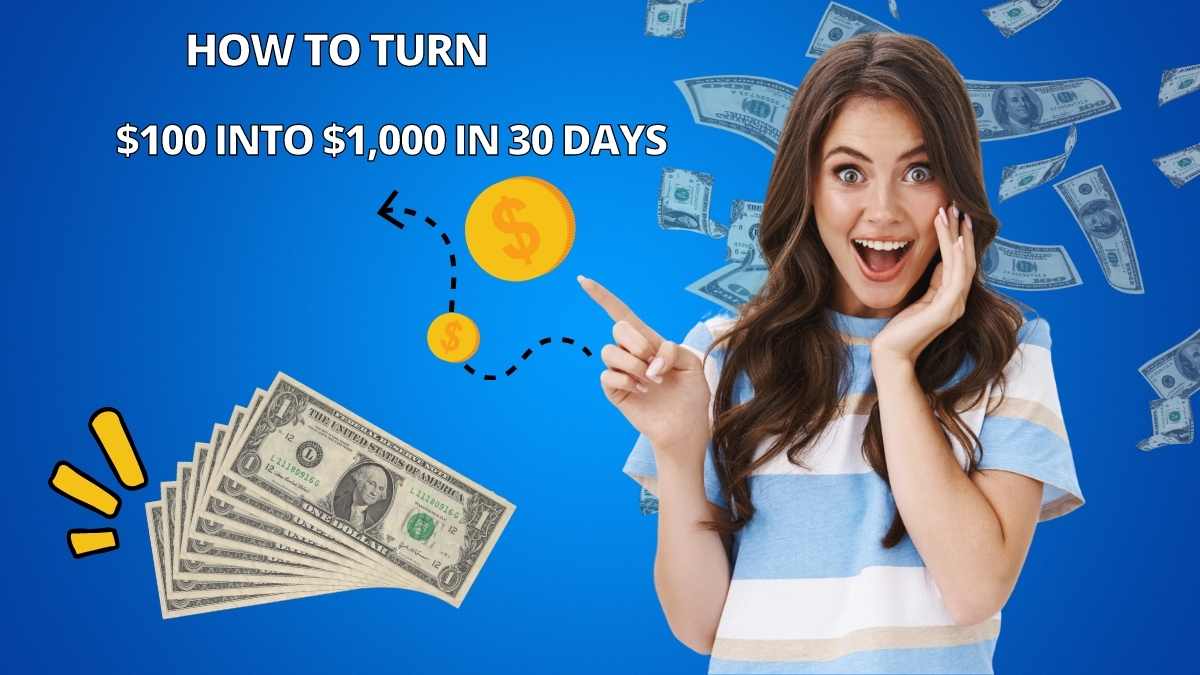 how to turn $100 into $1,000 in 30 days