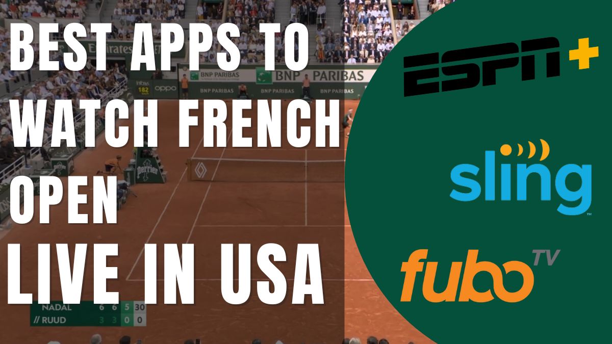 Best Apps To Watch French Open Free Live In USA